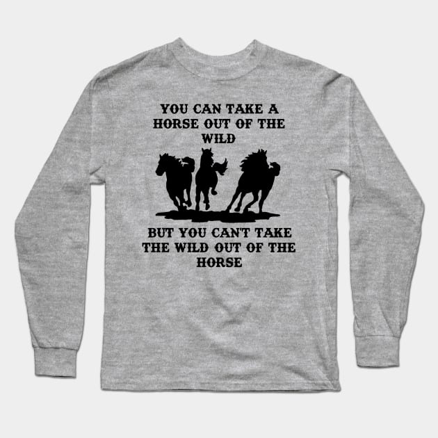 You can take a horse out of the wild Long Sleeve T-Shirt by jmtaylor